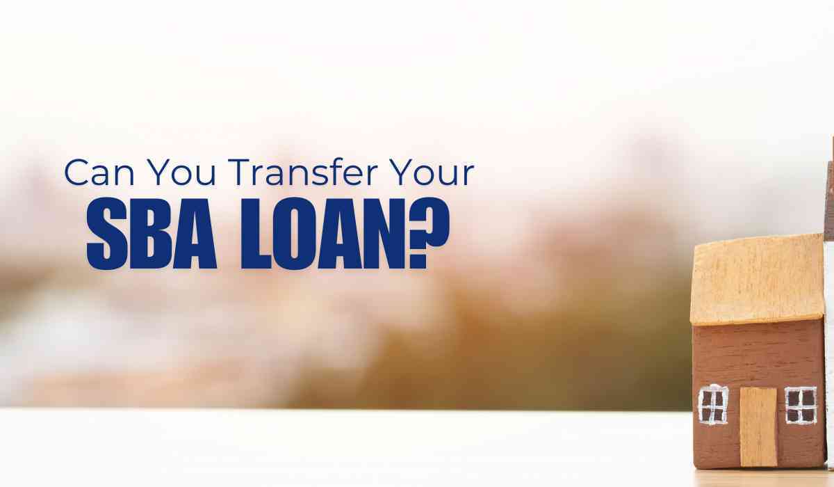 Can You Transfer Your SBA Loan? Complete Guide 2025 1 Can You Transfer Your SBA Loan